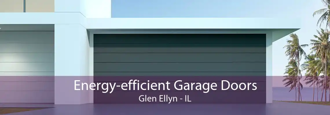 Energy-efficient Garage Doors Glen Ellyn - IL