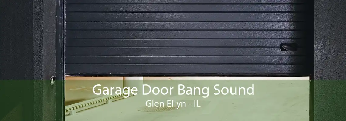 Garage Door Bang Sound Glen Ellyn - IL