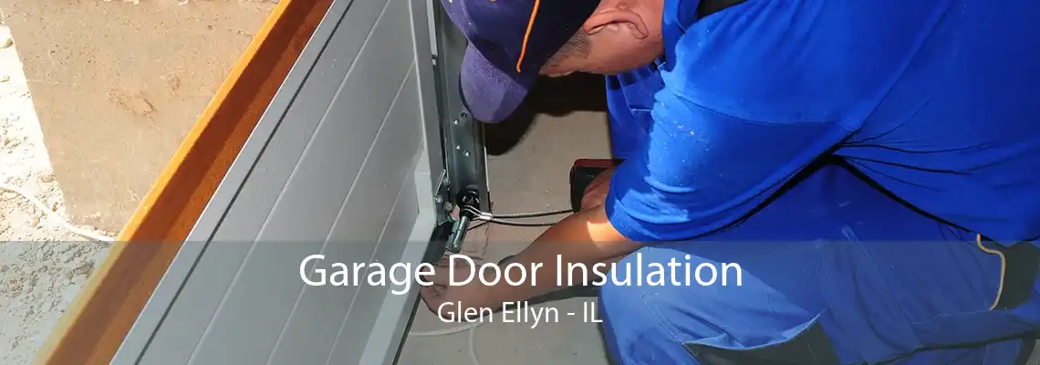 Garage Door Insulation Glen Ellyn - IL