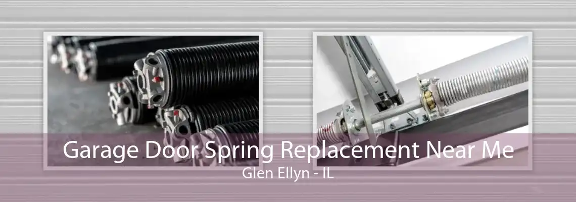 Garage Door Spring Replacement Near Me Glen Ellyn - IL