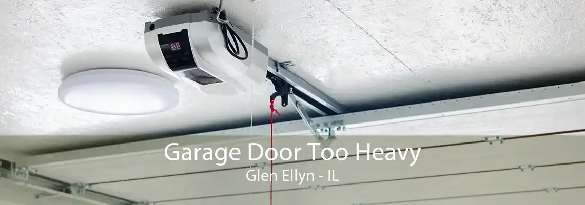 Garage Door Too Heavy Glen Ellyn - IL