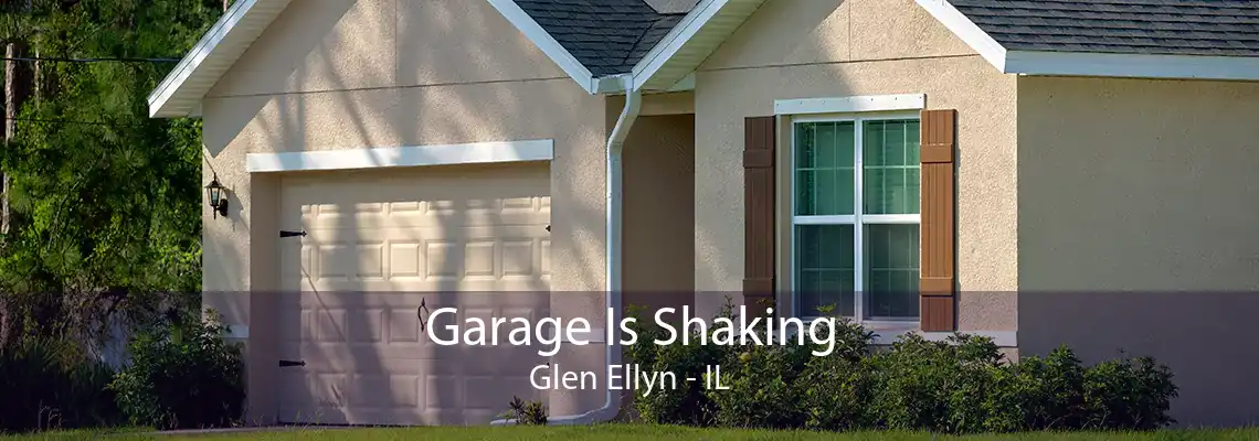 Garage Is Shaking Glen Ellyn - IL