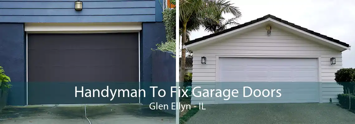 Handyman To Fix Garage Doors Glen Ellyn - IL